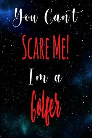 Cover of You Can't Scare Me! I'm A Golfer