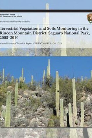 Cover of Terrestrial Vegetation and Soils Monitoring in the Rincon Mountain District, Saguaro National Park, 2008?2010