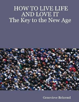 Book cover for How to Live Life and Love It: The Key to the New Age