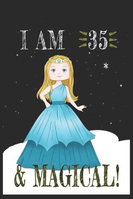 Book cover for I AM 35 and Magical !! Princess Notebook