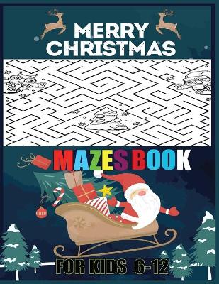 Book cover for Merry Christmas Mazes Book For Kids 6-12