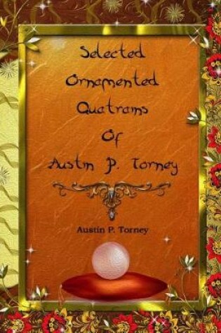 Cover of Selected Ornamented Quatrains of Austin P. Torney