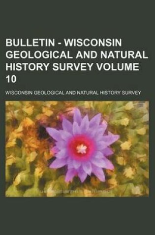 Cover of Bulletin - Wisconsin Geological and Natural History Survey Volume 10