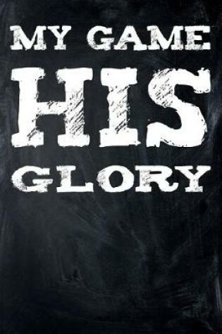 Cover of My Game His Glory