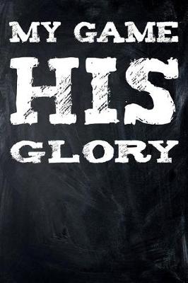 Book cover for My Game His Glory