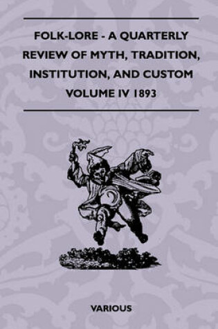 Cover of Folk-Lore - A Quarterly Review Of Myth, Tradition, Institution, And Custom - Volume IV 1893