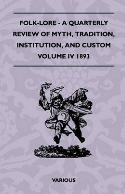 Book cover for Folk-Lore - A Quarterly Review Of Myth, Tradition, Institution, And Custom - Volume IV 1893