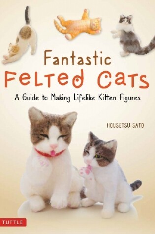 Cover of Fantastic Felted Cats