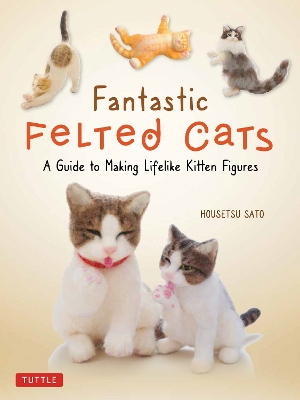 Book cover for Fantastic Felted Cats