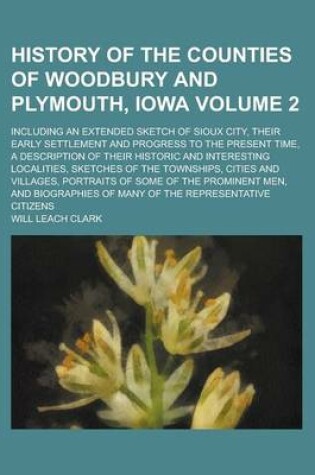 Cover of History of the Counties of Woodbury and Plymouth, Iowa; Including an Extended Sketch of Sioux City, Their Early Settlement and Progress to the Present