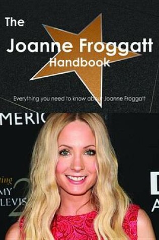 Cover of The Joanne Froggatt Handbook - Everything You Need to Know about Joanne Froggatt