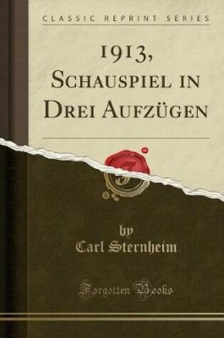 Cover of 1913, Schauspiel in Drei Aufzügen (Classic Reprint)