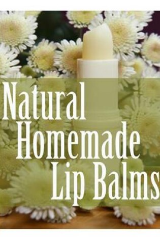 Cover of Natural Homemade Lip Balms