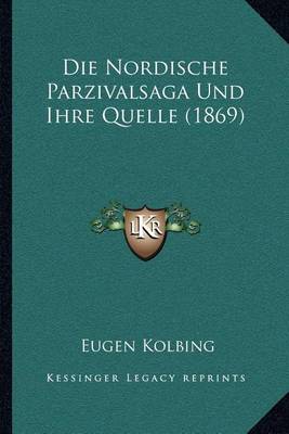 Book cover for Die Nordische Parzivalsaga Und Ihre Quelle (1869)