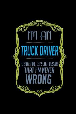 Book cover for I'm an truck driver to save time, let's just assume that i'm never wrong