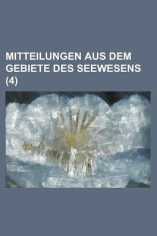 Cover of Mitteilungen Aus Dem Gebiete Des Seewesens (4 )