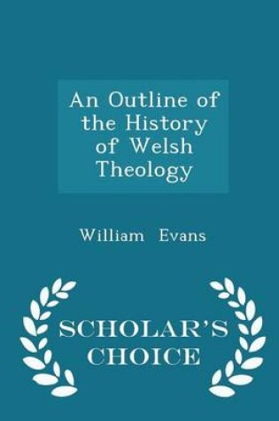 Cover of An Outline of the History of Welsh Theology - Scholar's Choice Edition