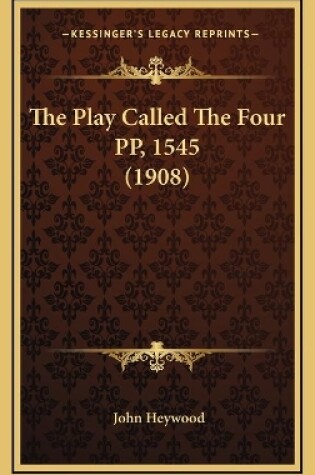 Cover of The Play Called The Four PP, 1545 (1908)