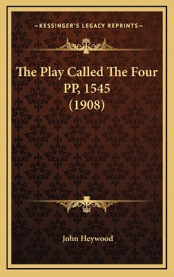 Book cover for The Play Called The Four PP, 1545 (1908)