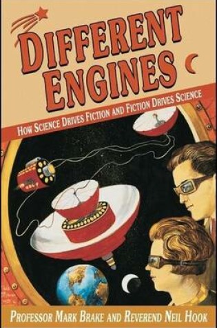 Cover of Different Engines: How Science Drives Fiction and Ficton Drives Science