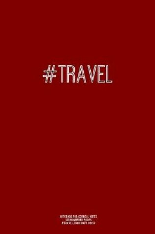 Cover of Notebook for Cornell Notes, 120 Numbered Pages, #TRAVEL, Burgundy Cover