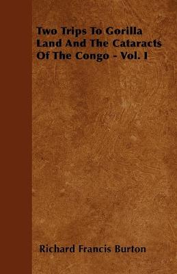 Book cover for Two Trips To Gorilla Land And The Cataracts Of The Congo - Vol. I