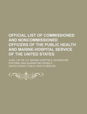 Book cover for Official List of Commissioned and Noncommissioned Officers of the Public Health and Marine-Hospital Service of the United States; Also, List of U.S. Marine Hospitals, Quarantine Stations, and Quarantine Vessels