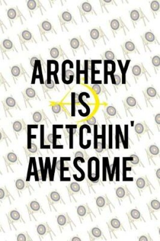 Cover of Archery Is Fletchin' Awesome