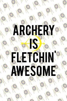 Book cover for Archery Is Fletchin' Awesome