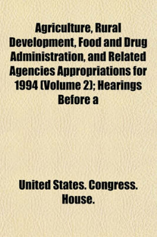 Cover of Agriculture, Rural Development, Food and Drug Administration, and Related Agencies Appropriations for 1994 (Volume 2); Hearings Before a
