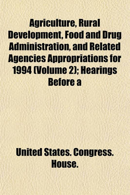 Book cover for Agriculture, Rural Development, Food and Drug Administration, and Related Agencies Appropriations for 1994 (Volume 2); Hearings Before a
