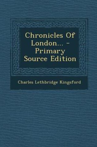 Cover of Chronicles of London... - Primary Source Edition