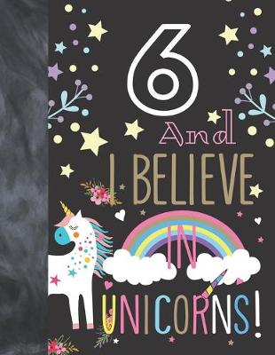 Book cover for 6 And I Believe In Unicorns