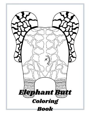 Book cover for Elephant Butt Coloring Book