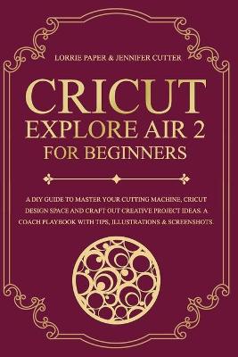 Book cover for Cricut Explore Air 2 For Beginners