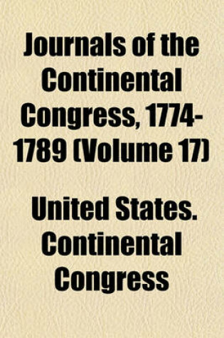 Cover of Journals of the Continental Congress, 1774-1789 (Volume 17)