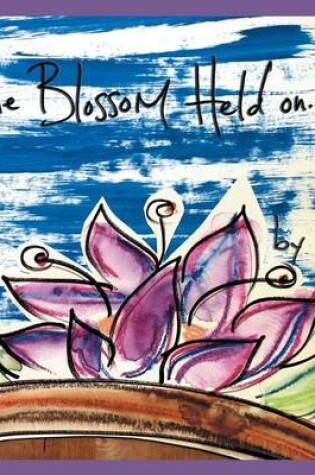 Cover of The Blossom Held on