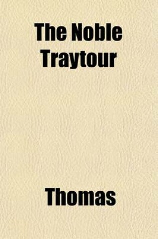 Cover of The Noble Traytour (Volume 3); A Chronicle