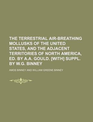 Book cover for The Terrestrial Air-Breathing Mollusks of the United States, and the Adjacent Territories of North America, Ed. by A.A. Gould. [With] Suppl. by W.G. Binney