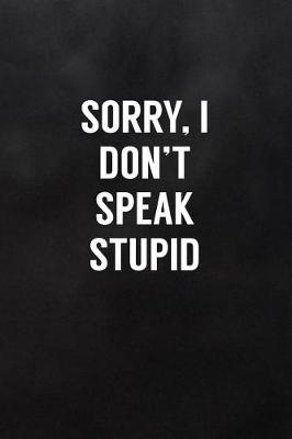 Book cover for Sorry, I Don't Speak Stupid