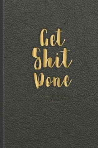 Cover of Get shit done 3 Column Ledger