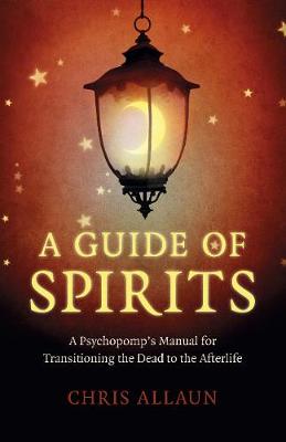 Book cover for Guide of Spirits, A - A Psychopomp`s Manual for Transitioning the Dead to the Afterlife