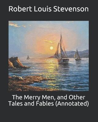 Book cover for The Merry Men, and Other Tales and Fables (Annotated)