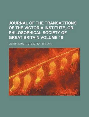 Book cover for Journal of the Transactions of the Victoria Institute, or Philosophical Society of Great Britain Volume 18