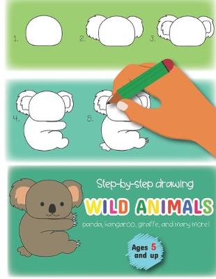 Book cover for Step-by-step drawing wild animals panda, kangaroo, giraffe, and many more! Ages 5 and up