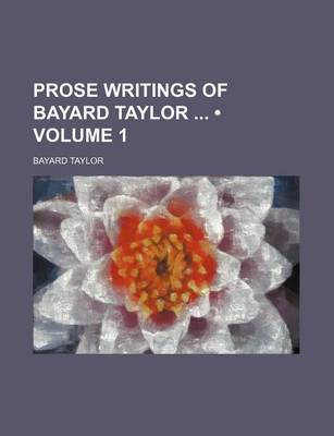 Book cover for Prose Writings of Bayard Taylor (Volume 1)