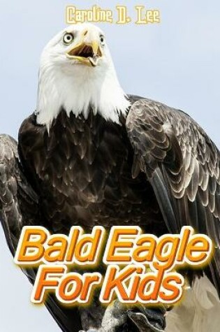 Cover of Bald Eagle For Kids