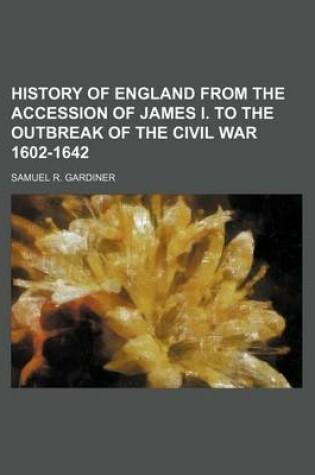 Cover of History of England from the Accession of James I. to the Outbreak of the Civil War 1602-1642