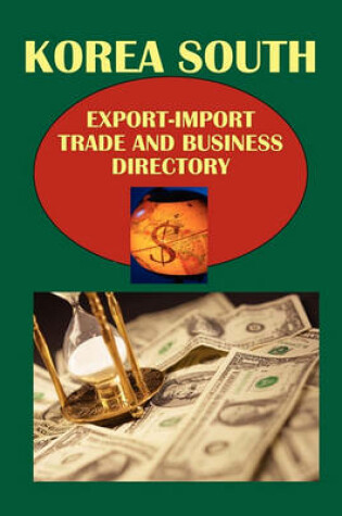 Cover of Korea South Export-Import Trade and Business Directory Volume 1 Strategic Information, Trade, Government and Business Contacts