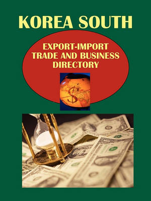 Book cover for Korea South Export-Import Trade and Business Directory Volume 1 Strategic Information, Trade, Government and Business Contacts